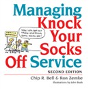 Managing Knock Your Socks Off Service by Chip R. Bell
